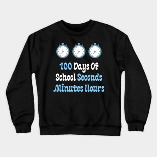 100 Days Of School Seconds Minutes Hours Crewneck Sweatshirt